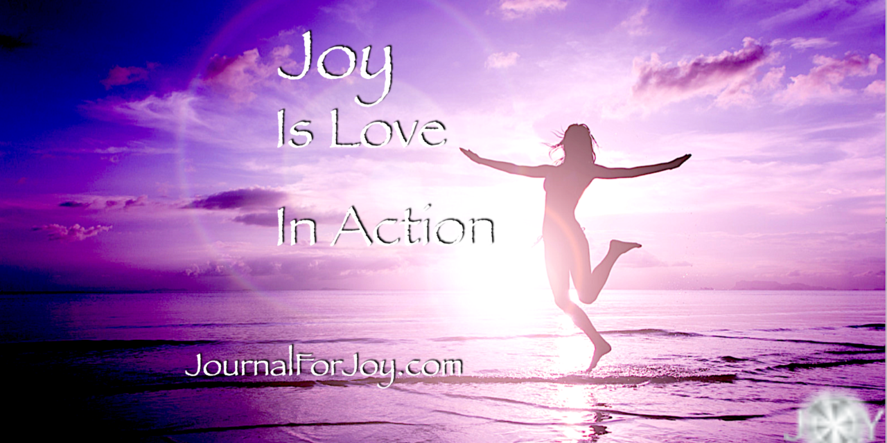 “Joy Is Love in Action”